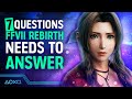 7 Questions Final Fantasy VII Rebirth Must Answer
