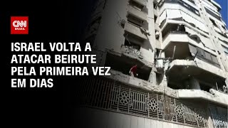 Israel volta a atacar Beirute pela primeira vez em dias | LIVE CNN