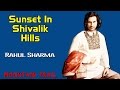 Sunset In Shivalik Hills | Rahul Sharma | ( Album: Mountain Trail )