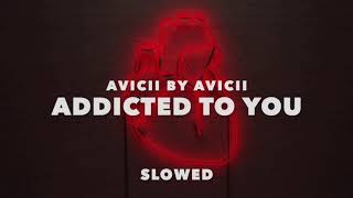 Avicii by Avicii - Addicted to You (Slowed)