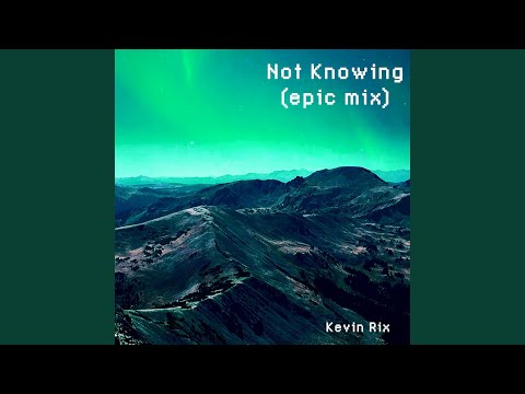 Not Knowing (Epic Mix)
