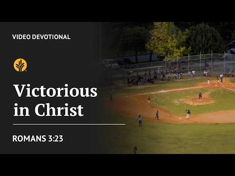 Victorious In Christ | Romans 3:23 | Our Daily Bread Video Devotional