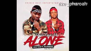 Don&#39;t leave me alone wizzy baby ft mc pharoah