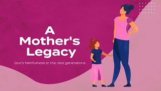 2023-05-14 - A Mother's Legacy