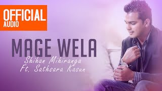Mage Wela | මගේ වෙලා | Shihan Mihiranga Ft. Sathsara Kasun | Official Audio
