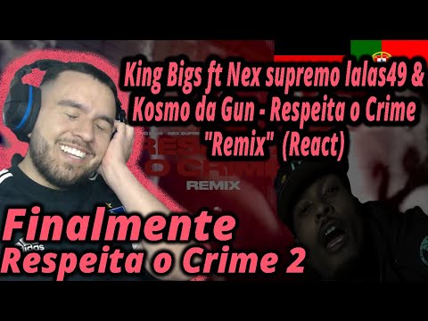 King Bigs ft Nex supremo lalas49 & Kosmo da Gun - Respeita o Crime "Remix" (React) I Rap PT T.2E.69
