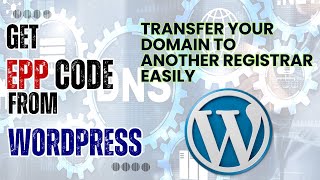 Get the EPP Code from WordPress.Com to Transfer Your Domain to Another Registrar