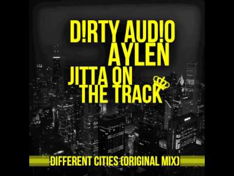Aylen & D!RTY AUD!O Ft Jitta On The Track - Different Cities (Original Mix)