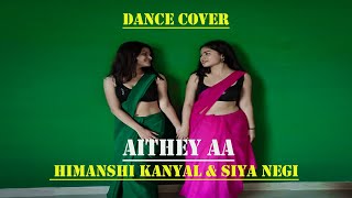 Aithey Aa  Dance  Himanshi Kanyal & Siya Negi 