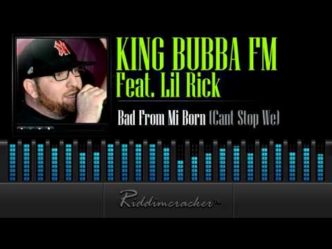 King Bubba FM Feat. Lil Rick - Bad From Mi Born (Cant Stop We) [Soca 2014]