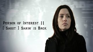 Person of Interest || [ Shoot ] Shaw is Back