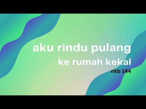 AKU RINDU PULANG KE RUMAH KEKAL NKB 144