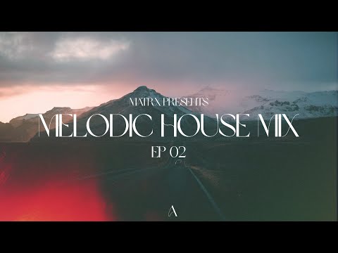 Melodic House Mix 2024 | EP02 | RUFUS DU SOL, Ben Bohmer, OCULA, Jerro, Anyma, Disclosure