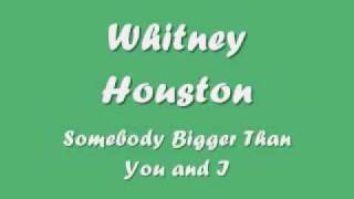 Whitney Houston - Somebody Bigger Than You and I