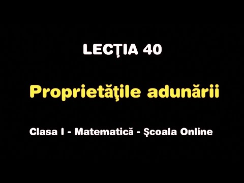 Lecţia 40. Proprietăţile adunării - Matematică / Școala Online