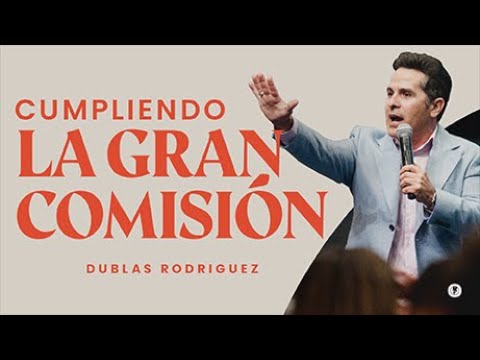 CUMPLIENDO LA GRAN COMISIÓN | DUBLAS RODRIGUEZ | Prédica Completa