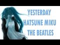 Miku_English "Yesterday" The Beatles Vocaloid ...