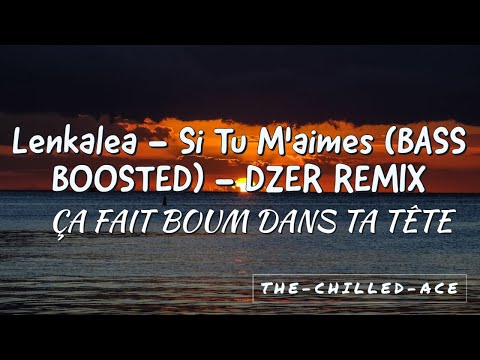 Lenkalea - Si Tu M'aimes (BASS BOOSTED) (Cover) (DZER Remix) - ÇA FAIT BOUM DANS TA TÊTE
