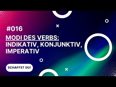 #016 Die 3 Modi des Verbs: Indikativ, Konjunktiv und Imperativ