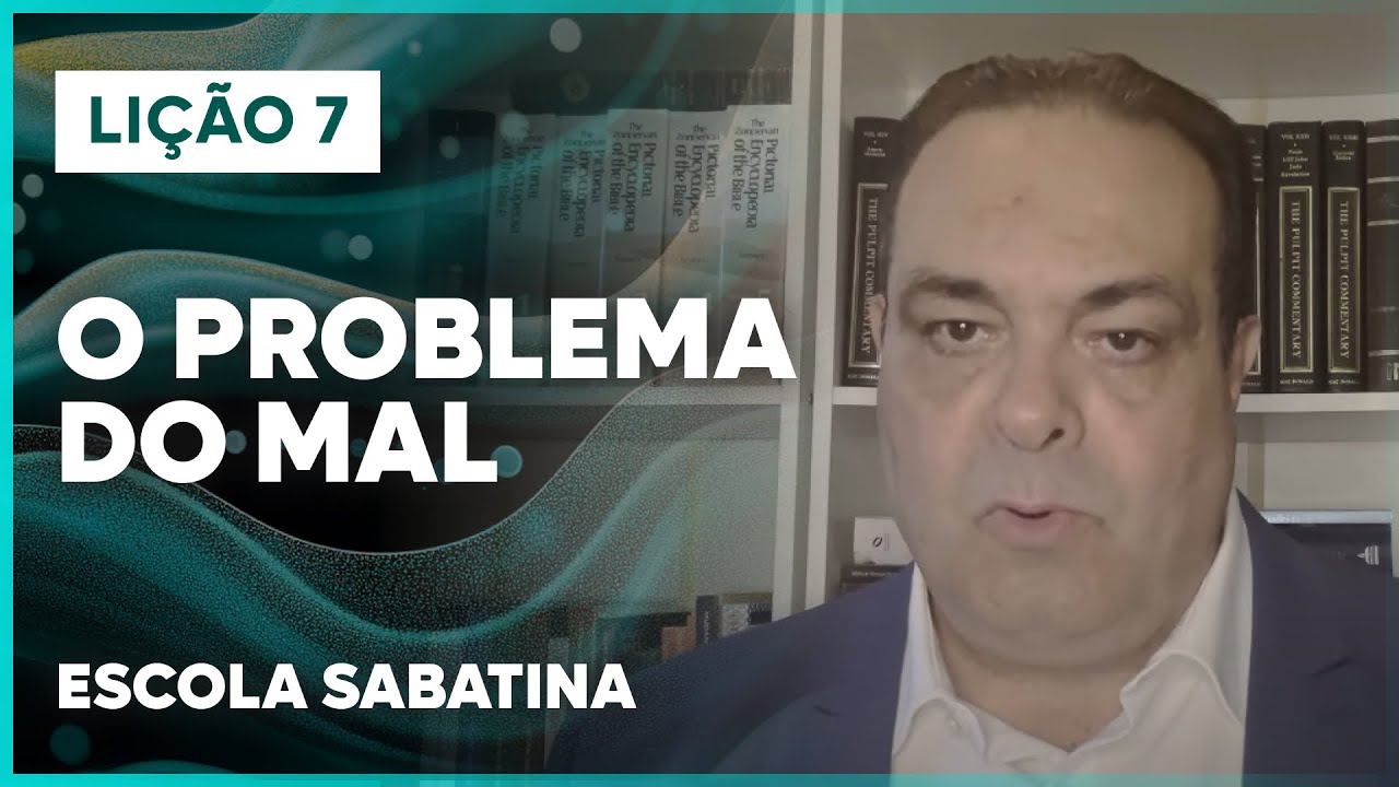 LIÇÃO 7 ESCOLA SABATINA 2025 | O Problema do Mal