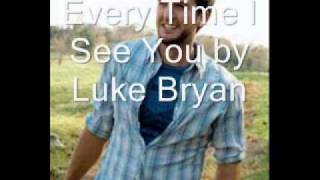 Every Time I See You by Luke Bryan