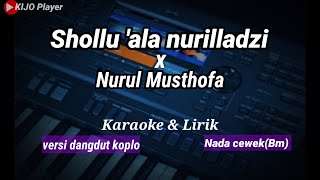 Download lagu Shollu'ala nurilladzi x Nurul Musthofa || Karaoke & lirik || versi dangdut koplo || nada cewek(Bm) mp3 Download lagu Shollu'ala nurilladzi x Nurul Musthofa || Karaoke & lirik || versi dangdut koplo || nada cewek(Bm) mp3