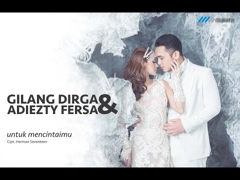 GILANG DIRGA & ADIEZTY FERSA - UNTUK MENCINTAIMU VIDEO LYRIC