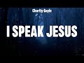Charity Gayle I Speak Jesus Lyrics Hillsong UNITED Chris Tomlin Kari Jobe