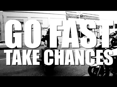 Go Fast Take Chances