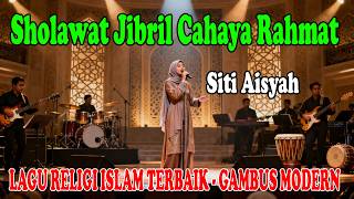 Download lagu 🌙 Sholawat Jibril Cahaya Rahmat - Siti Aisyah | BEST ISLAMIC RELIGIOUS SONGS - MODERN GAMBUS mp3