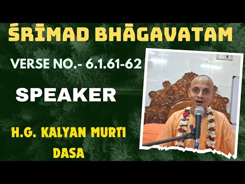 Srimad Bhagavatam Class 06.01.61-62, Speaker:- H.G. Kalyan Murti Dasa