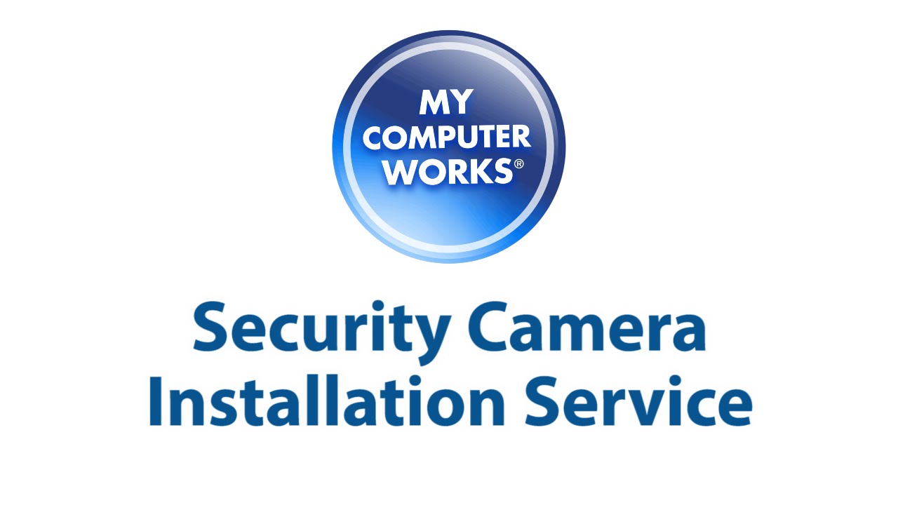 Security Camera Installation Services from My Computer Works!