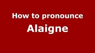 How to pronounce Alaigne