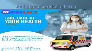 Fast and Secure Ambulance Service in Delhi and Patna by Medilift Ambulance