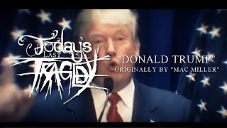 Today&#39;s Last Tragedy - Donald Trump (Mac Miller Cover)