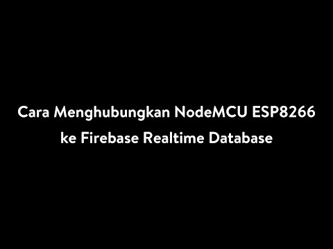 Cara Menghubungkan NodeMCU ESP8266 ke Firebase Realtime Database