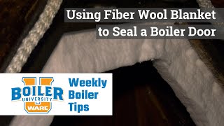 Using Fiber Wool Blanket Gaskets to Seal a Boiler Door - Weekly Boiler Tips