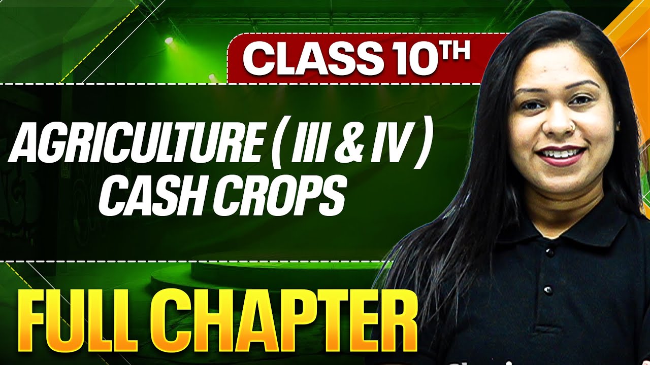AGRICULTURE III IV CASH CROPS  In One Shot ( Theory + PYQs ) | Class 10 ICSE Board