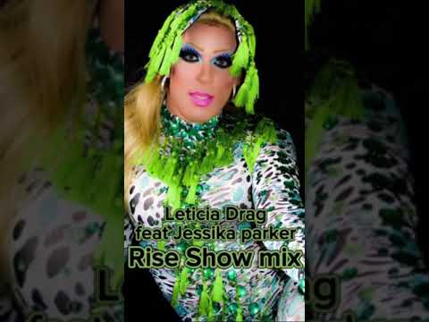Rise - Leticia Drag feat Jessika Parker Show mix 2k15