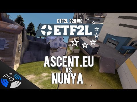 ETF2L S28 W6: Ascent.EU vs. nunya - Pro Team Fortress 2