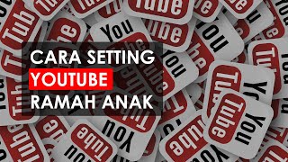 Cara Setting YouTube agar Ramah untuk Anak dan Hindari Konten Dewasa
