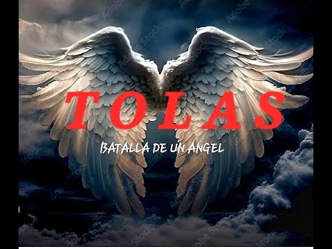 TOLAS - BATALLA DE UN ÁNGEL