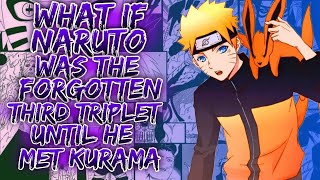Download lagu What If Naruto Was The Forgotten Third Triplet Until He Met Kurama || mp3