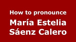 How to pronounce María Estelia Sáenz Calero
