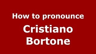How to pronounce Cristiano Bortone