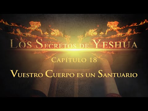 Los secretos de Yeshua CAP.18 Vuestro cuerpo es un santuario