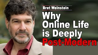 Bret Weinstein: Why Online Life is Deeply Post-Modern (with Jordan Peterson)