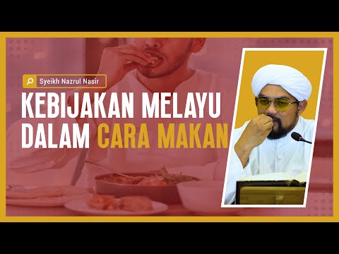 Kebijakan Melayu Dalam Cara Makan - Syeikh Nazrul Nasir.