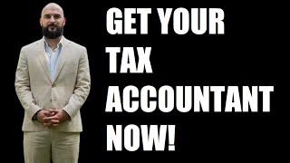 Get Your Tax Accountant NOW!