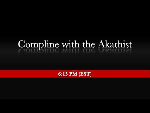 6:15 PM (EST) Dec 2 / Dec 15 - Compline with the Akathist